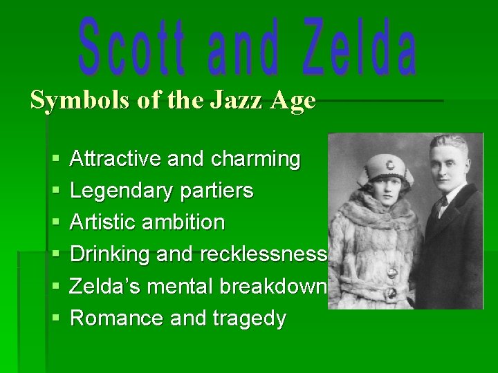 Symbols of the Jazz Age § § § Attractive and charming Legendary partiers Artistic