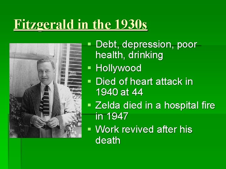 Fitzgerald in the 1930 s § Debt, depression, poor health, drinking § Hollywood §
