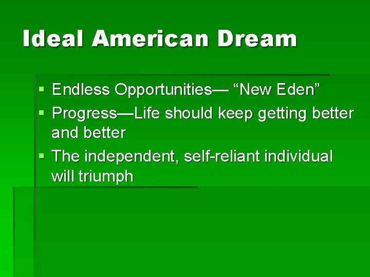 Ideal American Dream § Endless Opportunities— “New Eden” § Progress—Life should keep getting better