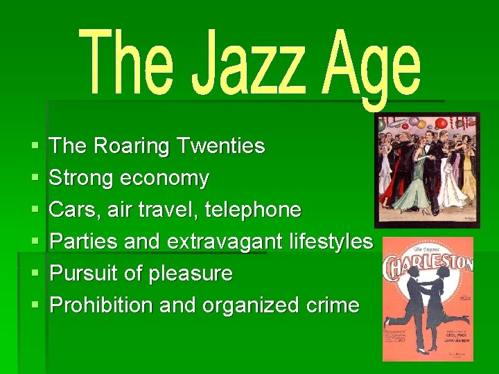 § § § The Roaring Twenties Strong economy Cars, air travel, telephone Parties and