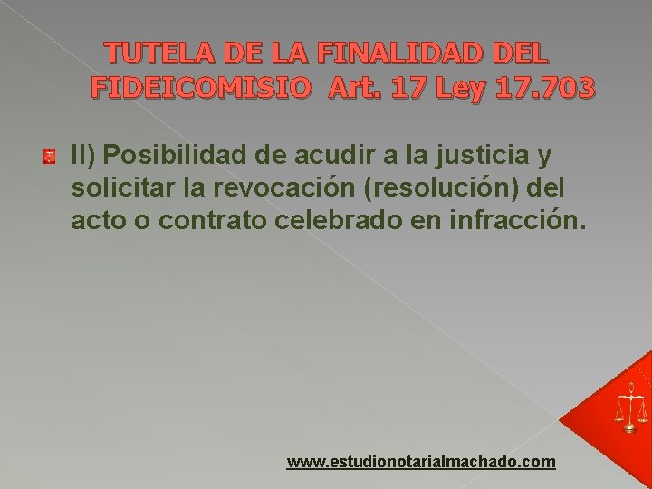 TUTELA DE LA FINALIDAD DEL FIDEICOMISIO Art. 17 Ley 17. 703 II) Posibilidad de