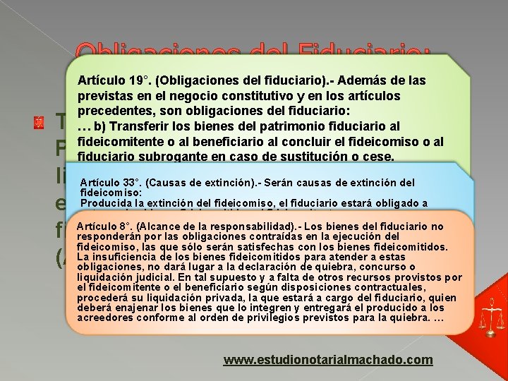 Obligaciones del Fiduciario: Artículo 19°. (Obligaciones del fiduciario). - Además de las previstas en