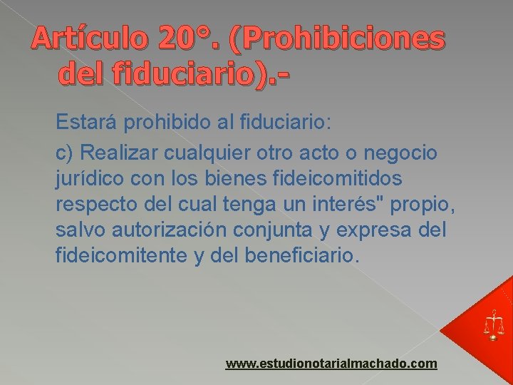 Artículo 20°. (Prohibiciones del fiduciario). Estará prohibido al fiduciario: c) Realizar cualquier otro acto