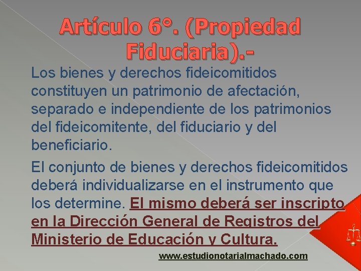 Artículo 6°. (Propiedad Fiduciaria). - Los bienes y derechos fideicomitidos constituyen un patrimonio de