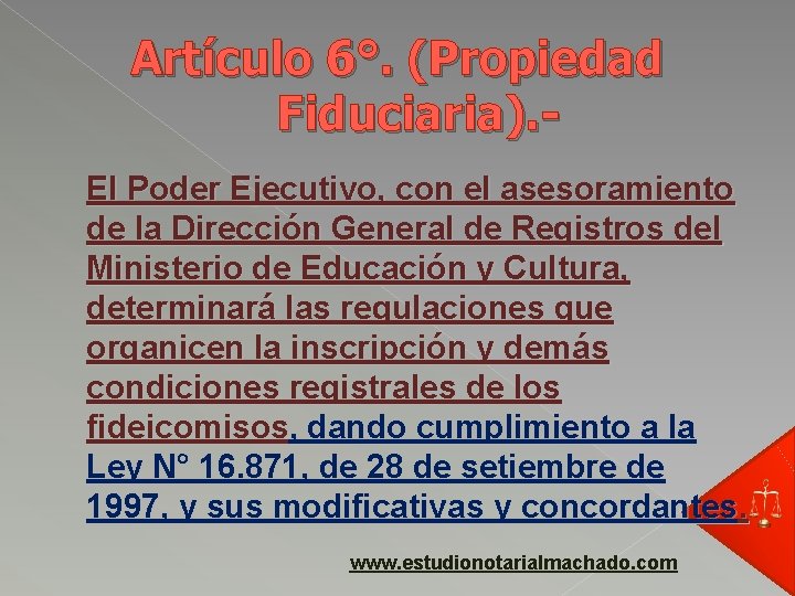 Artículo 6°. (Propiedad Fiduciaria). El Poder Ejecutivo, con el asesoramiento de la Dirección General