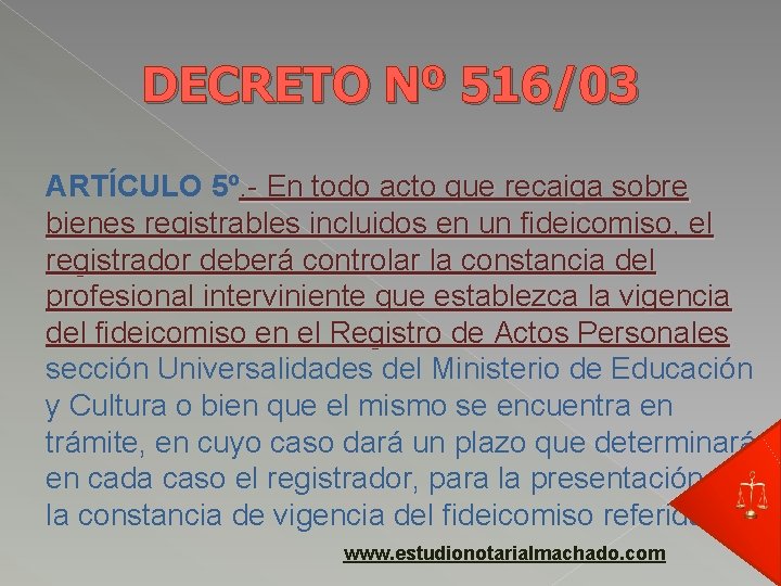 DECRETO Nº 516/03 ARTÍCULO 5º. - En todo acto que recaiga sobre bienes registrables