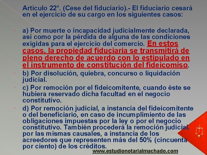  Artículo 22°. (Cese del fiduciario). - El fiduciario cesará en el ejercicio de