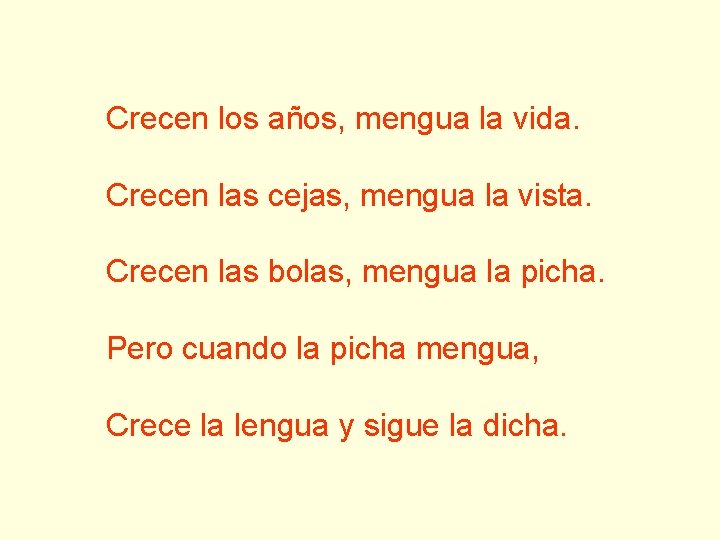 Crecen los años, mengua la vida. Crecen las cejas, mengua la vista. Crecen las