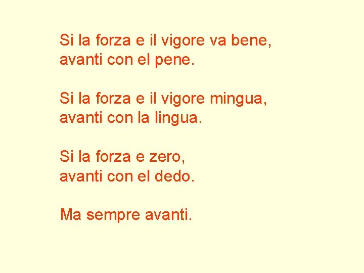 Si la forza e il vigore va bene, avanti con el pene. Si la