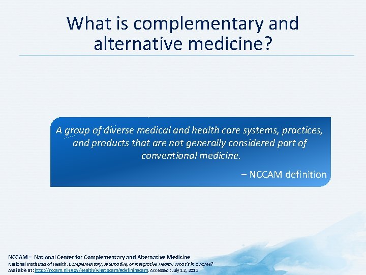 What is complementary and alternative medicine? A group of diverse medical and health care