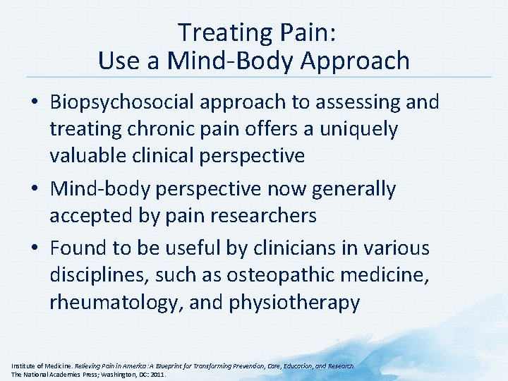 Treating Pain: Use a Mind-Body Approach • Biopsychosocial approach to assessing and treating chronic