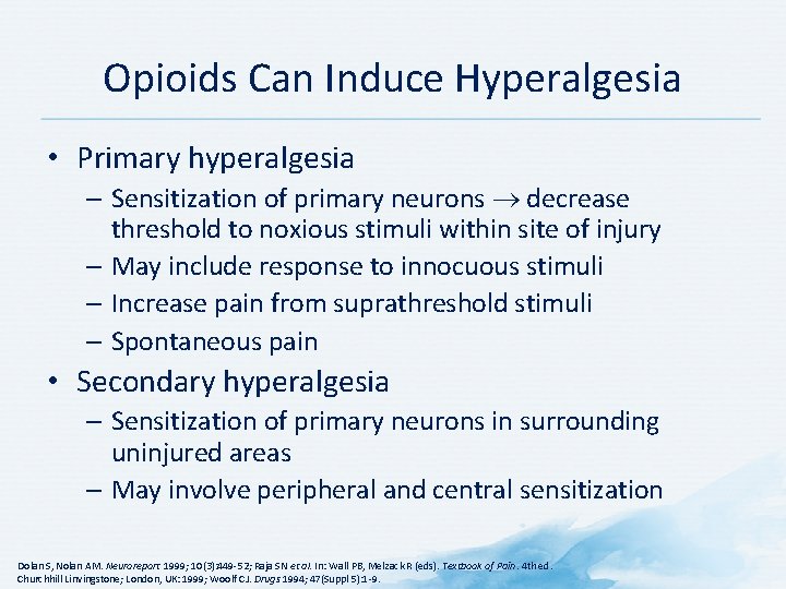 Opioids Can Induce Hyperalgesia • Primary hyperalgesia – Sensitization of primary neurons decrease threshold