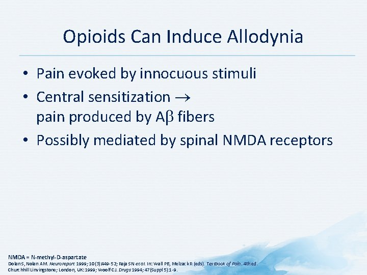 Opioids Can Induce Allodynia • Pain evoked by innocuous stimuli • Central sensitization pain