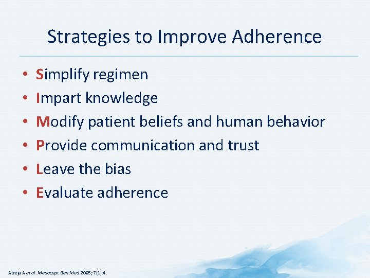 Strategies to Improve Adherence • • • Simplify regimen Impart knowledge Modify patient beliefs