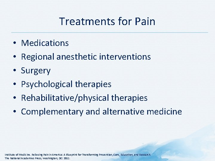 Treatments for Pain • • • Medications Regional anesthetic interventions Surgery Psychological therapies Rehabilitative/physical