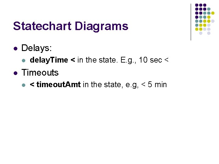 Statechart Diagrams l Delays: l l delay. Time < in the state. E. g. Statechart Diagrams l Delays: l l delay. Time < in the state. E. g.