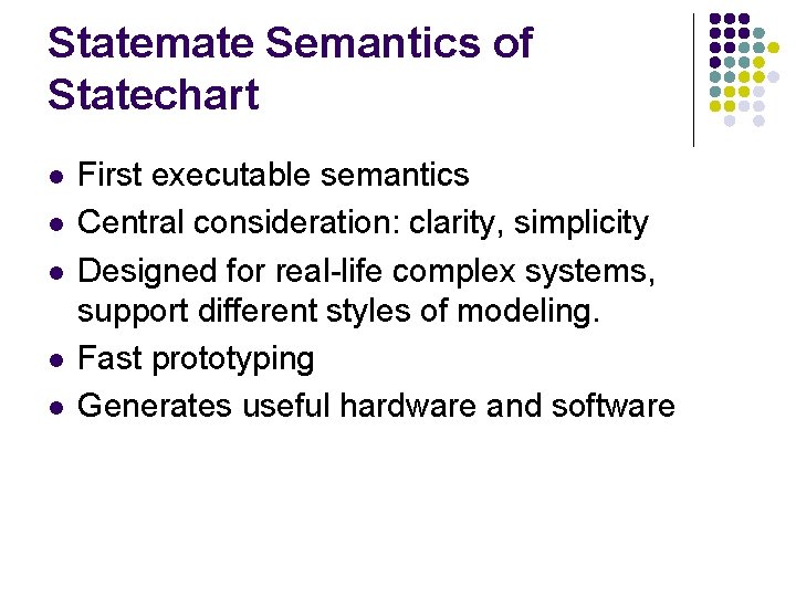 Statemate Semantics of Statechart l l l First executable semantics Central consideration: clarity, simplicity Statemate Semantics of Statechart l l l First executable semantics Central consideration: clarity, simplicity