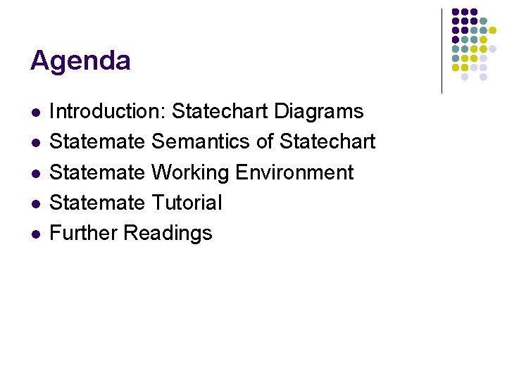 Agenda l l l Introduction: Statechart Diagrams Statemate Semantics of Statechart Statemate Working Environment Agenda l l l Introduction: Statechart Diagrams Statemate Semantics of Statechart Statemate Working Environment