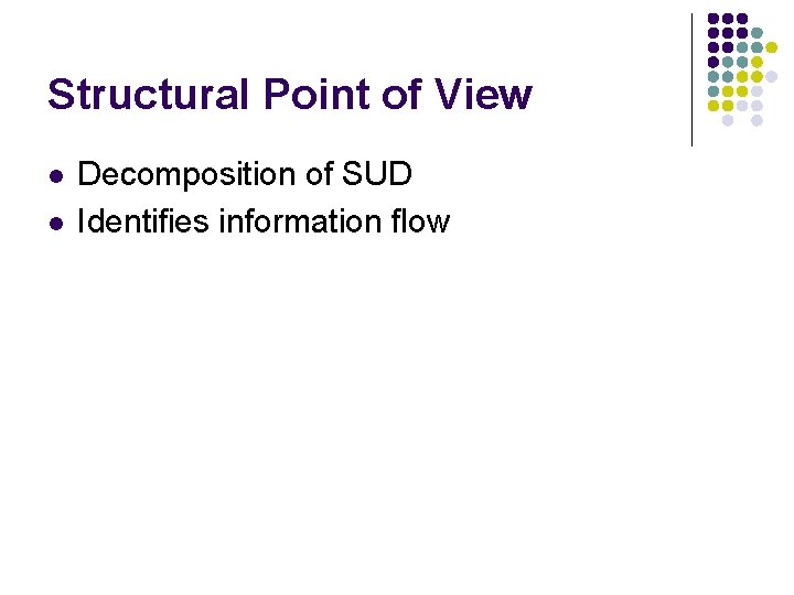 Structural Point of View l l Decomposition of SUD Identifies information flow Structural Point of View l l Decomposition of SUD Identifies information flow