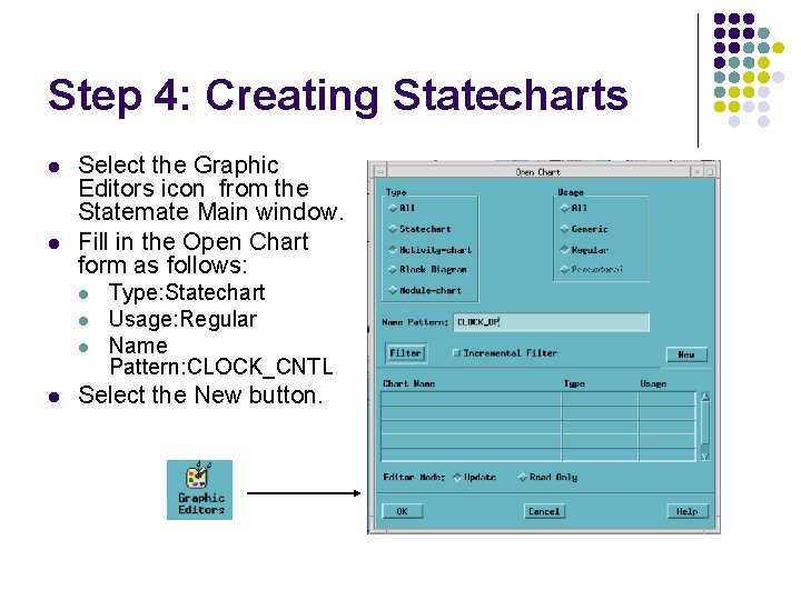 Step 4: Creating Statecharts l l Select the Graphic Editors icon from the Statemate Step 4: Creating Statecharts l l Select the Graphic Editors icon from the Statemate