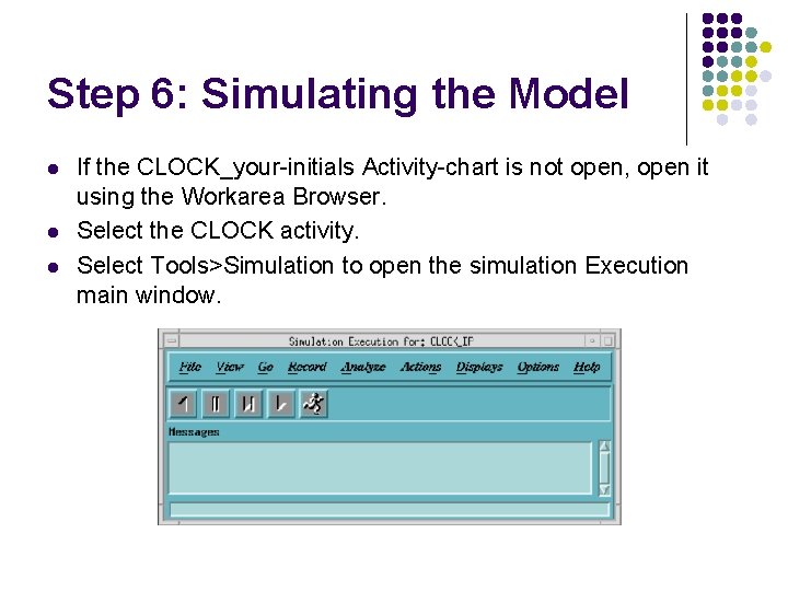 Step 6: Simulating the Model l If the CLOCK_your-initials Activity-chart is not open, open Step 6: Simulating the Model l If the CLOCK_your-initials Activity-chart is not open, open