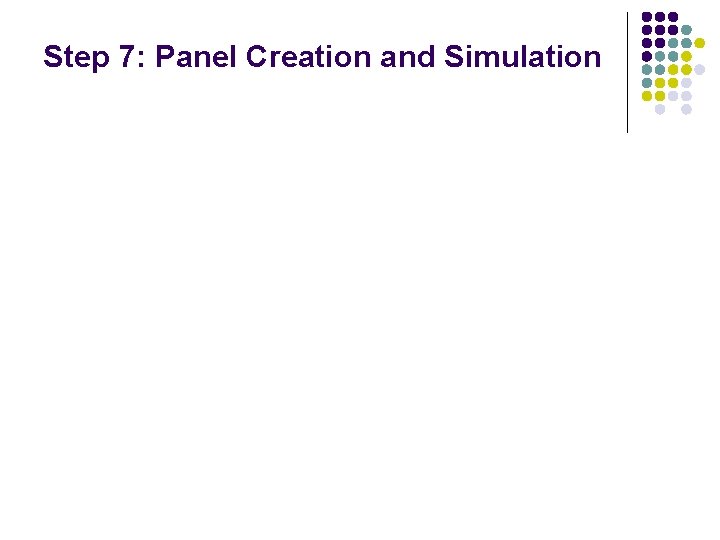 Step 7: Panel Creation and Simulation Step 7: Panel Creation and Simulation