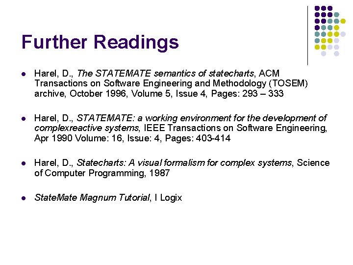 Further Readings l Harel, D. , The STATEMATE semantics of statecharts, ACM Transactions on Further Readings l Harel, D. , The STATEMATE semantics of statecharts, ACM Transactions on