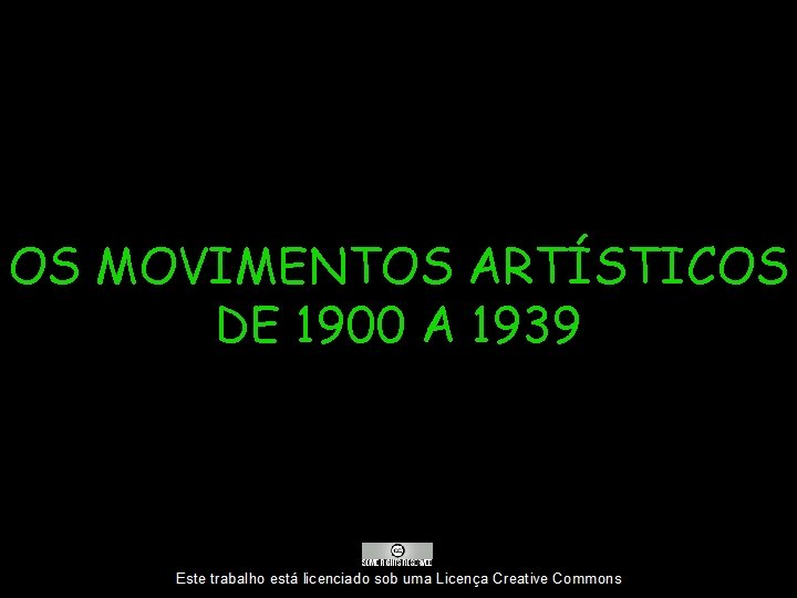 OS MOVIMENTOS ARTÍSTICOS DE 1900 A 1939 