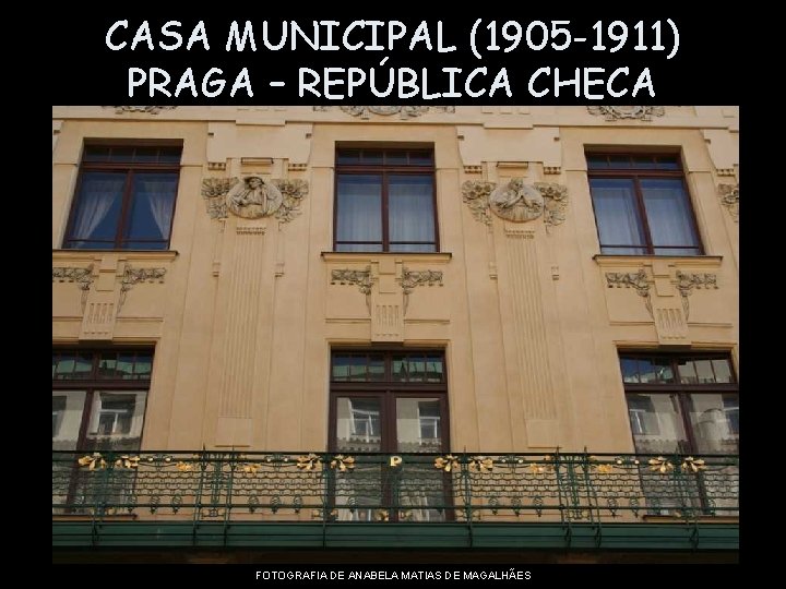CASA MUNICIPAL (1905 -1911) PRAGA – REPÚBLICA CHECA FOTOGRAFIA DE ANABELA MATIAS DE MAGALHÃES