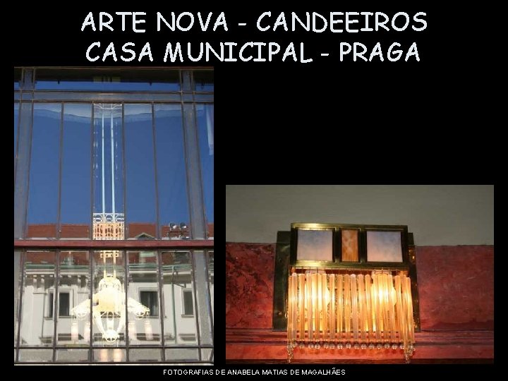 ARTE NOVA - CANDEEIROS CASA MUNICIPAL - PRAGA FOTOGRAFIAS DE ANABELA MATIAS DE MAGALHÃES