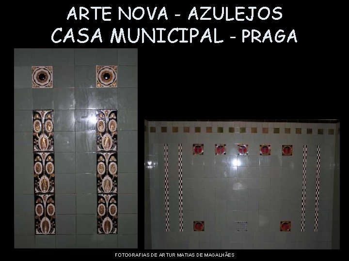 ARTE NOVA - AZULEJOS CASA MUNICIPAL - PRAGA FOTOGRAFIAS DE ARTUR MATIAS DE MAGALHÃES