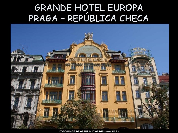 GRANDE HOTEL EUROPA PRAGA – REPÚBLICA CHECA FOTOGRAFIA DE ARTUR MATIAS DE MAGALHÃES 