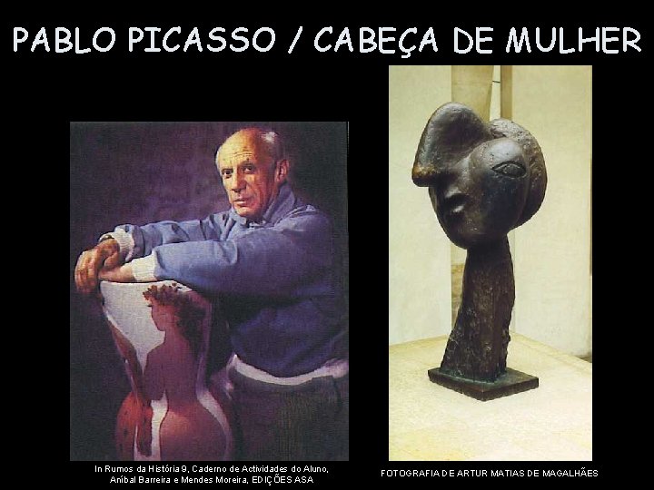 PABLO PICASSO / CABEÇA DE MULHER In Rumos da História 9, Caderno de Actividades
