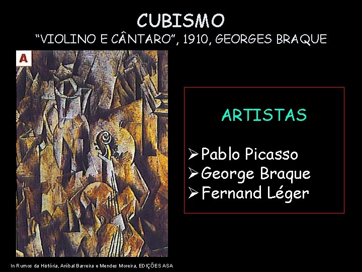 CUBISMO “VIOLINO E C NTARO”, 1910, GEORGES BRAQUE ARTISTAS Ø Pablo Picasso Ø George
