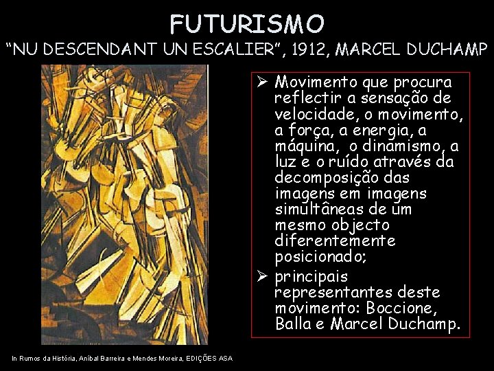 FUTURISMO “NU DESCENDANT UN ESCALIER”, 1912, MARCEL DUCHAMP Ø Movimento que procura reflectir a