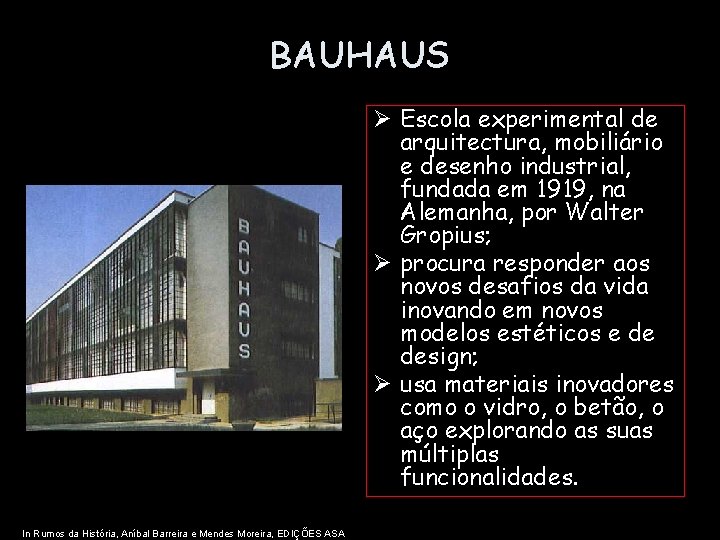 BAUHAUS Ø Escola experimental de arquitectura, mobiliário e desenho industrial, fundada em 1919, na