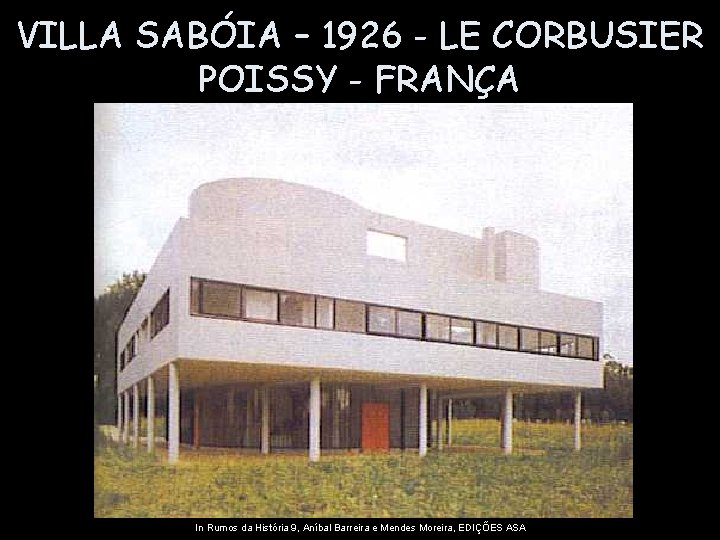 VILLA SABÓIA – 1926 - LE CORBUSIER POISSY - FRANÇA In Rumos da História