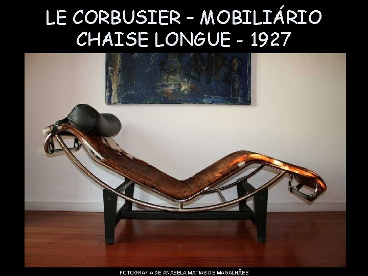 LE CORBUSIER – MOBILIÁRIO CHAISE LONGUE - 1927 FOTOGRAFIA DE ANABELA MATIAS DE MAGALHÃES