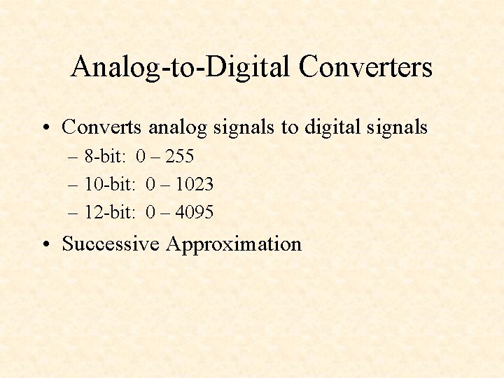 Analog-to-Digital Converters • Converts analog signals to digital signals – 8 -bit: 0 –