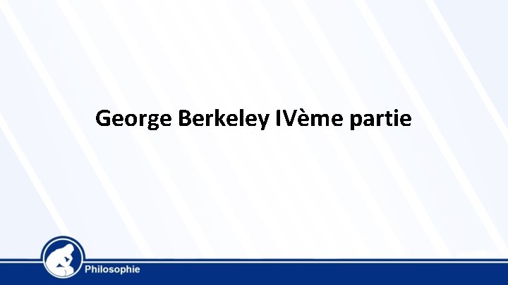George Berkeley IVème partie 