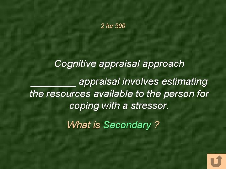 2 for 500 Cognitive appraisal approach ____ appraisal involves estimating the resources available to