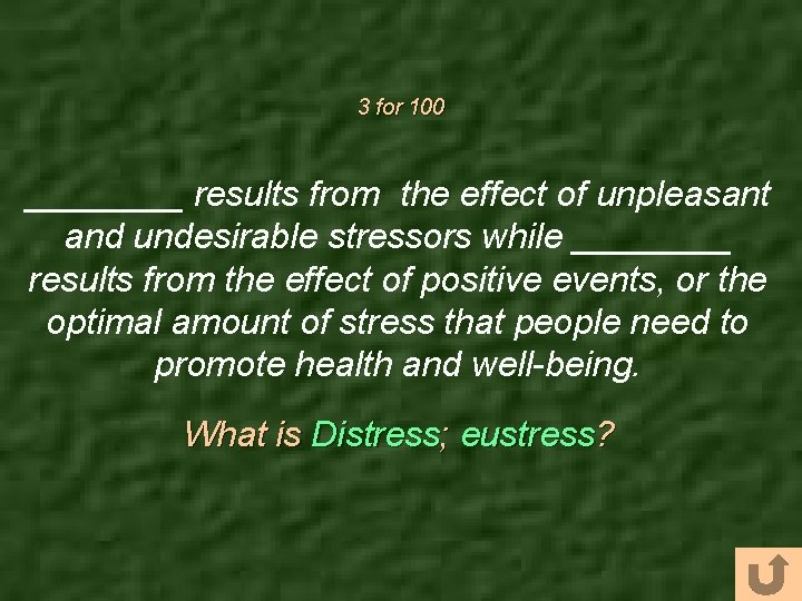 3 for 100 ____ results from the effect of unpleasant and undesirable stressors while