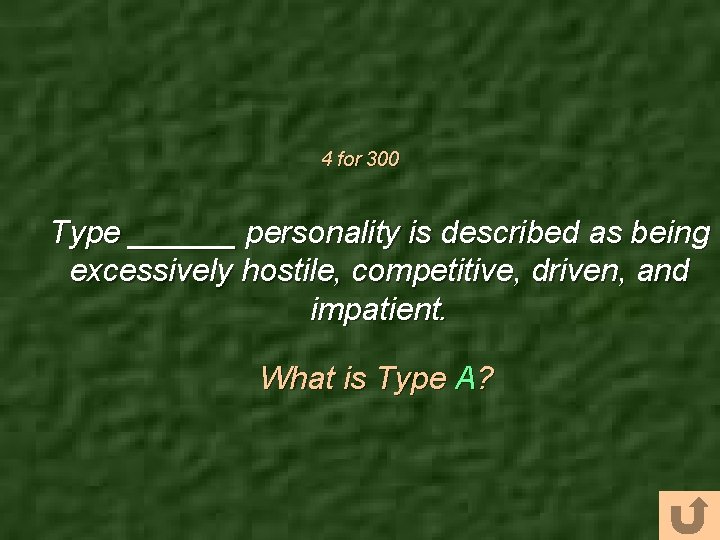 4 for 300 Type ______ personality is described as being excessively hostile, competitive, driven,