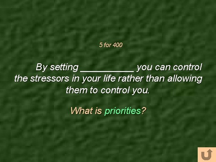 5 for 400 By setting _____ you can control the stressors in your life