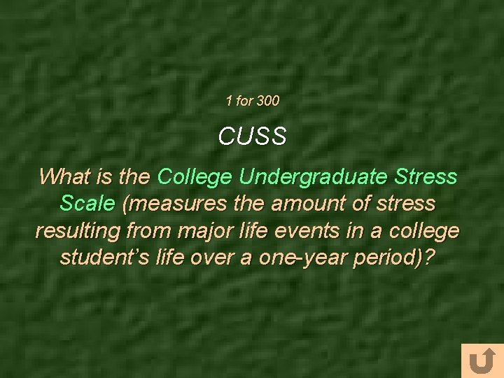 1 for 300 CUSS What is the College Undergraduate Stress Scale (measures the amount