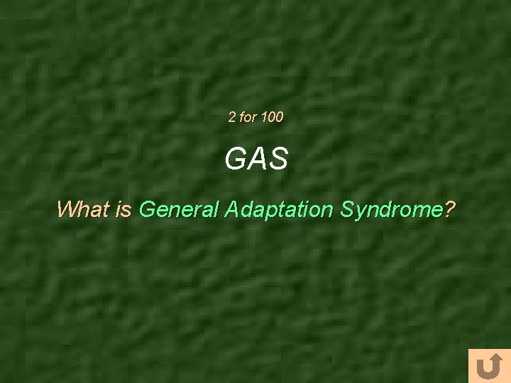 2 for 100 GAS What is General Adaptation Syndrome? 
