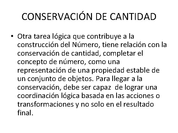 CONSERVACIÓN DE CANTIDAD • Otra tarea lógica que contribuye a la construcción del Número,