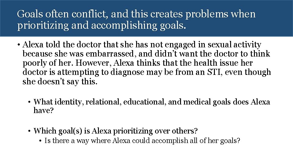 Goals often conflict, and this creates problems when prioritizing and accomplishing goals. • Alexa