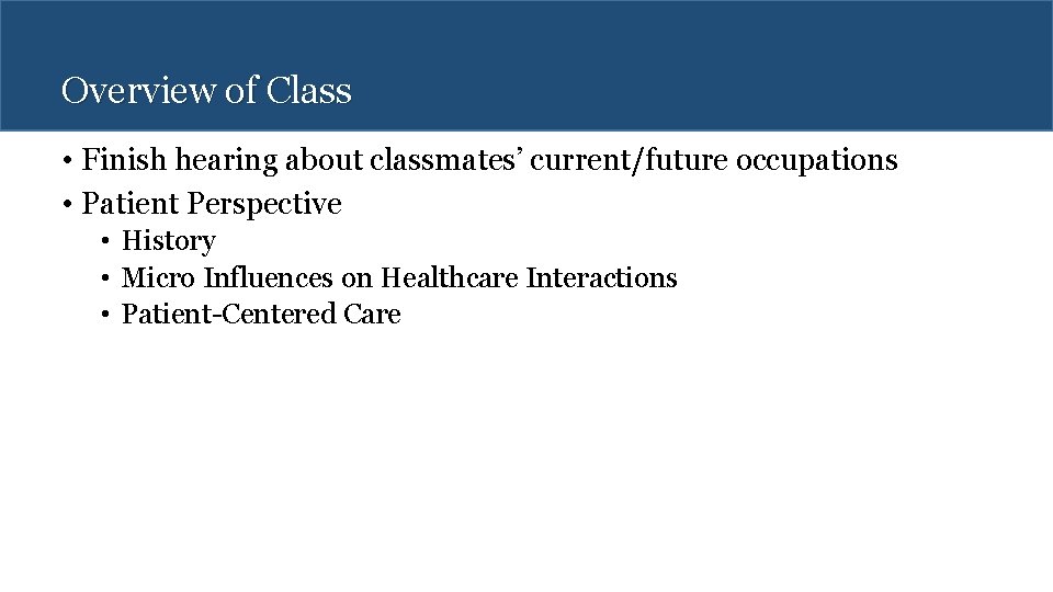 Overview of Class • Finish hearing about classmates’ current/future occupations • Patient Perspective •