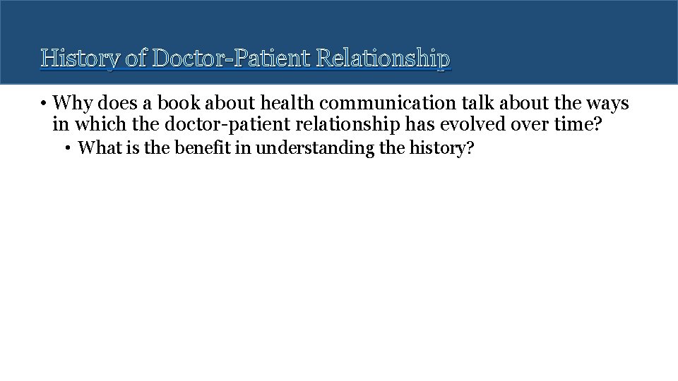 History of Doctor-Patient Relationship • Why does a book about health communication talk about